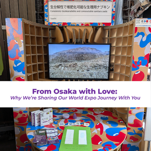 From Osaka with Love: Why We’re Sharing Our World Expo Journey With You