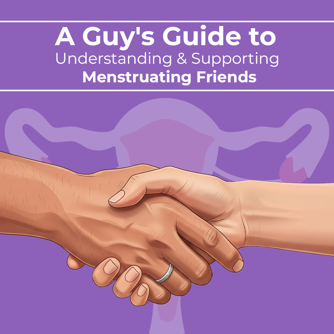 A Guy's Guide to Understanding & Supporting Menstruating Friends
