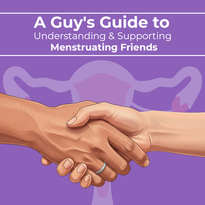 A Guy's Guide to Understanding & Supporting Menstruating Friends