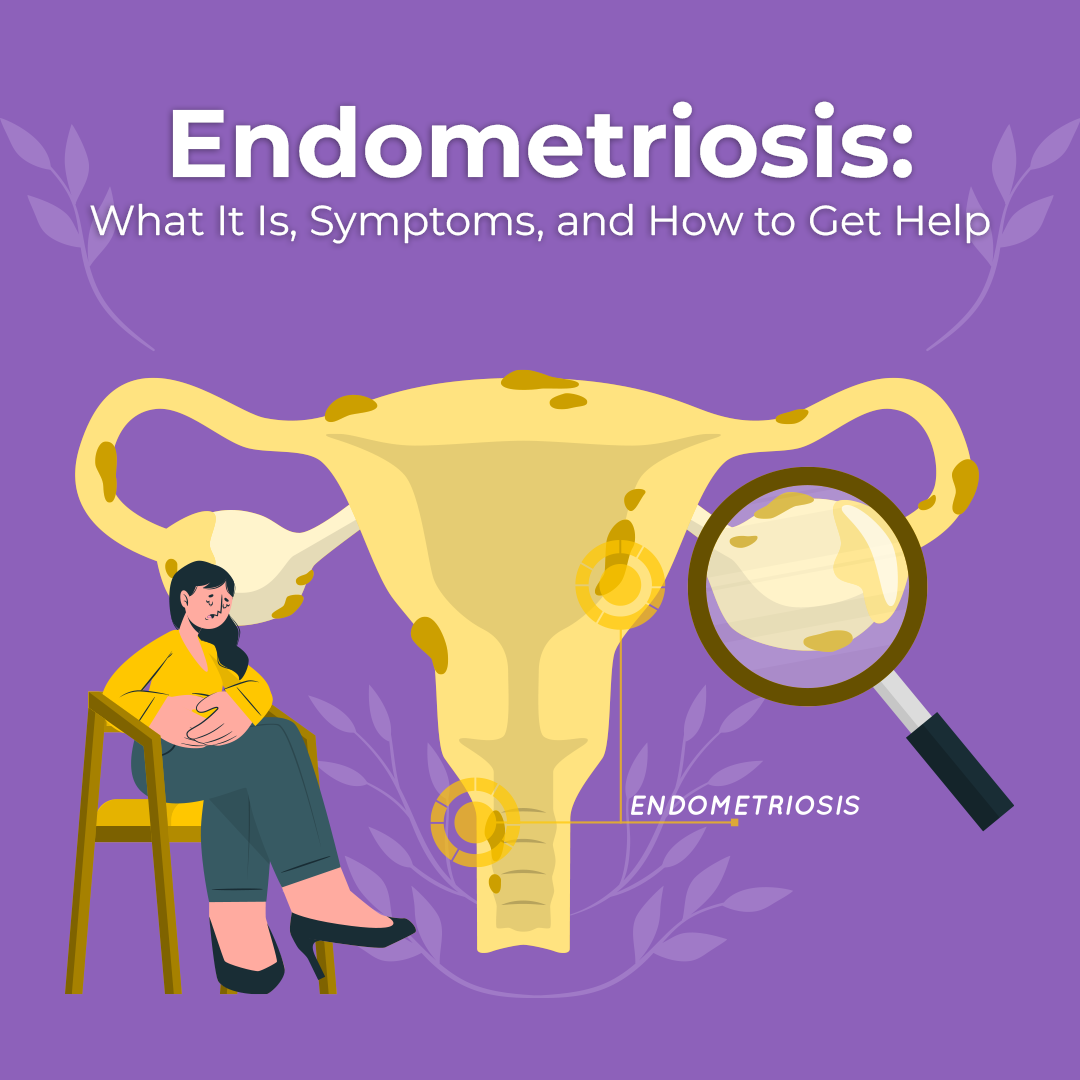 Endometriosis: What It Is, Symptoms, and How to Get Help