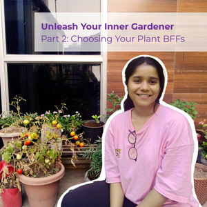 Unleash Your Inner Gardener Part 2: Choosing Your Plant BFFs