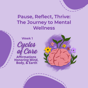 Pause, Reflect, Thrive: The Journey to Mental Wellness | Cycles of Care Week 1 Recap