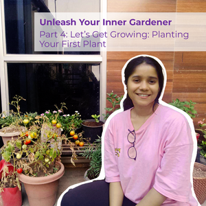 Unleash Your Inner Gardener Part 4: Letâs Get Growing!