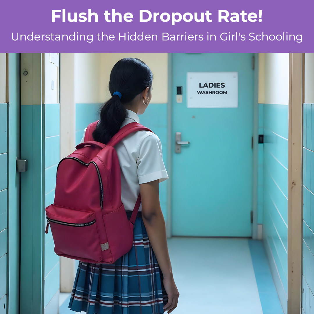 Flush the Dropout Rate! Understanding the Hidden Barriers in Girl's Schooling