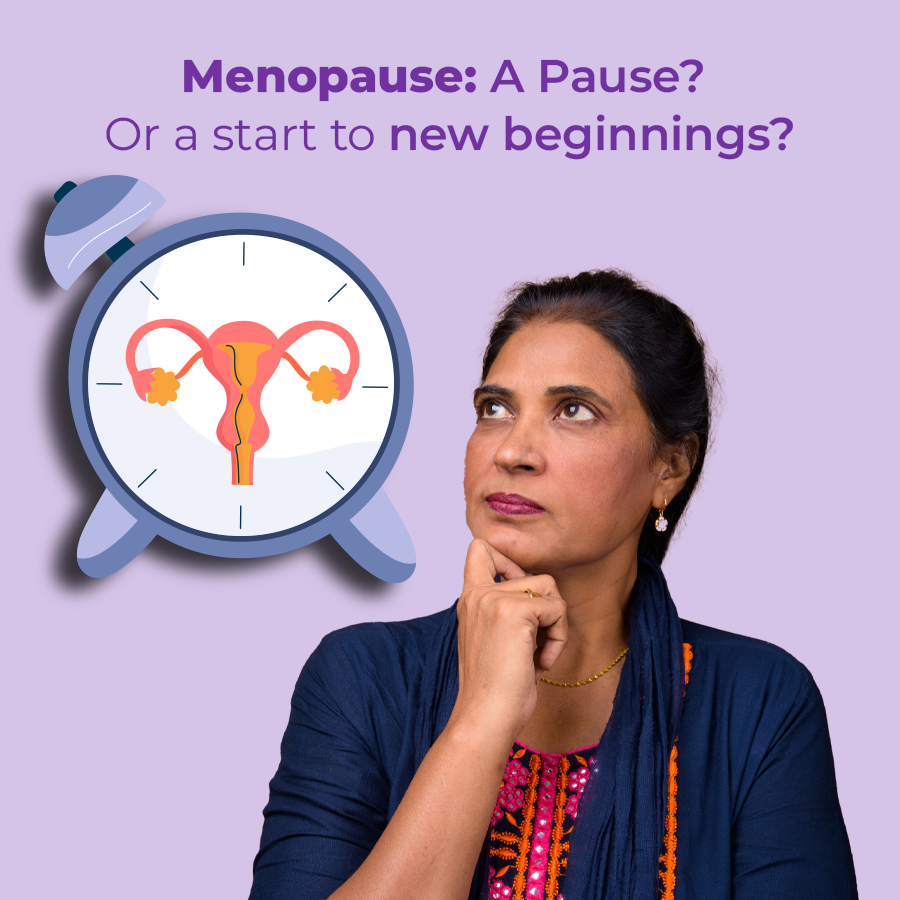 Menopause: A Pause? Or a start to new beginnings?