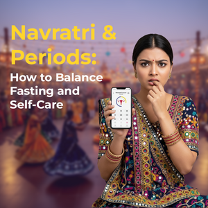 Navratri & Periods: How to Balance Fasting and Self-Care