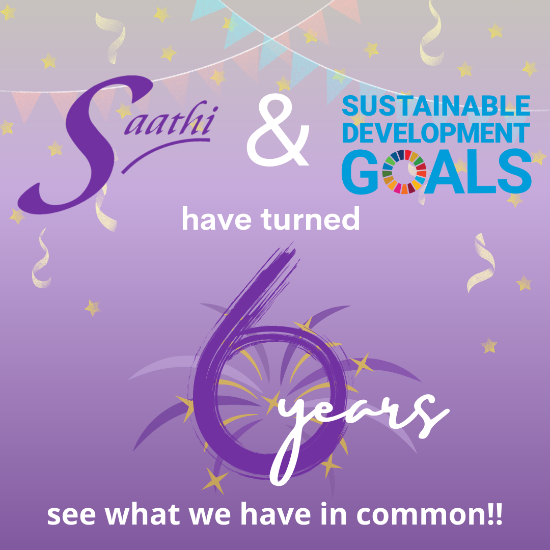 Saathi and the UN SDGs have turned 6. See what we have in common!